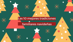 Las 10 mejores tradiciones familiares navideñas
